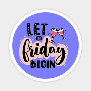 Let The Friday Begin Quote - Weekend Lovers Magnet